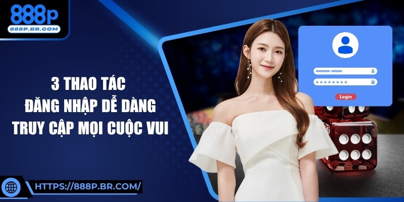 888p 15 3 thao tác đăng nhập dễ dàng truy cập mọi cuộc vui