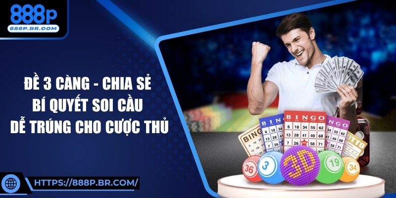 Đề 3 Càng - Chia Sẻ Bí Quyết Soi Cầu Dễ Trúng Cho Cược Thủ