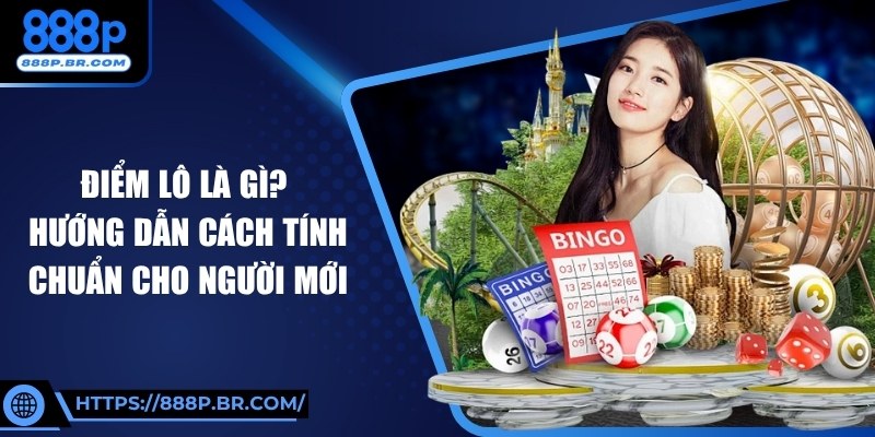 Điểm Lô Là Gì? Hướng Dẫn Cách Tính Chuẩn Cho Người Mới